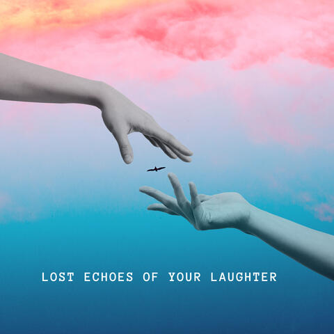 Lost Echoes of your laughter