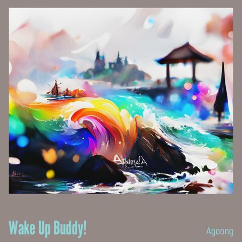 Wake Up Buddy!