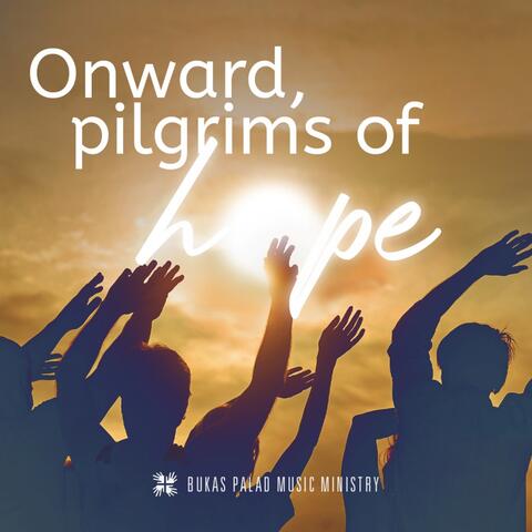 Onward, Pilgrims of Hope