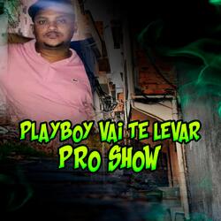 Playboy Vai Te Levar pro Show