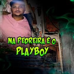 Na Pedreira É o Playboy