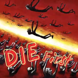 Die First