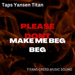 Don't make me beg