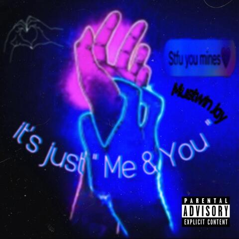 It’s Just Me & You