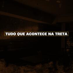 Tudo Que Acontece Na Treta