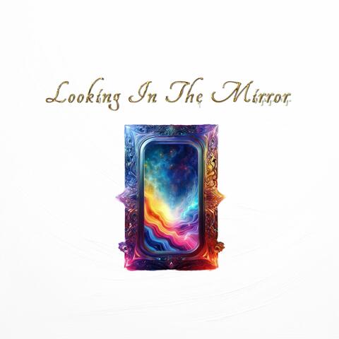 LOOKING IN THE MIRROR