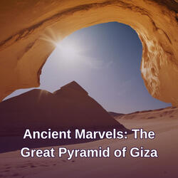 Ancient Marvels: The Great Pyramid of Giza