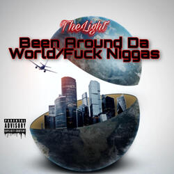 Been Around Da World/Fuck Niggas