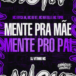Mente pra Mãe, Mente pro Pai