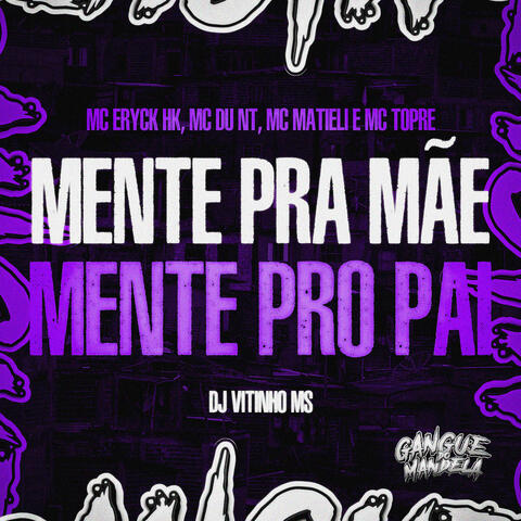 Mente pra Mãe, Mente pro Pai