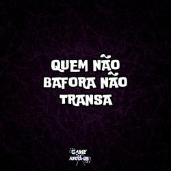 Quem Não Bafora Não Transa