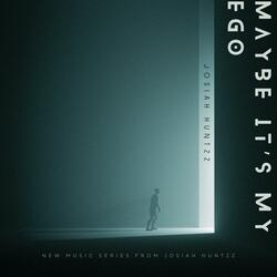 Maybe, It’s My Ego