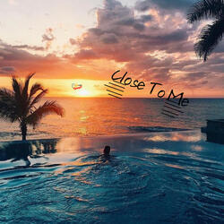 Close To Me