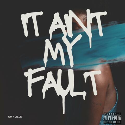 It Ain’t My Fault