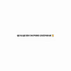 QUALQUER UM PODE COZINHAR
