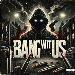 Bang Wit Us