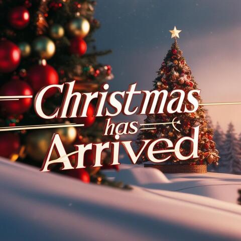 CHRISTMAS HAS ARRIVED