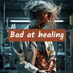 Bad At Healing