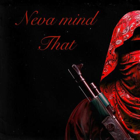 Neva Mind That