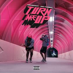 TURN ME UP