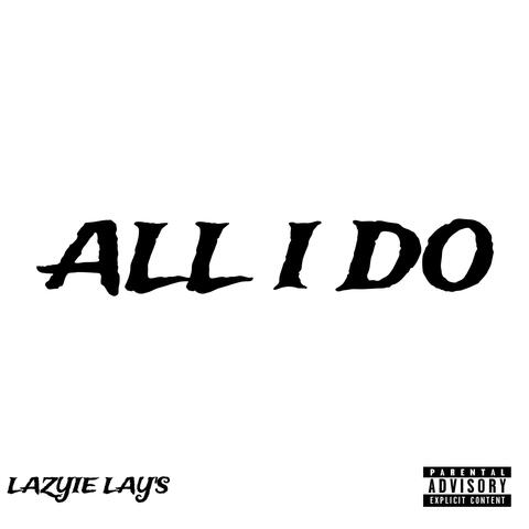 ALL I Do