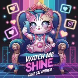 Watch Me Shine - Viral Cat Anthem