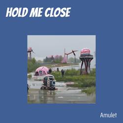 Hold me close