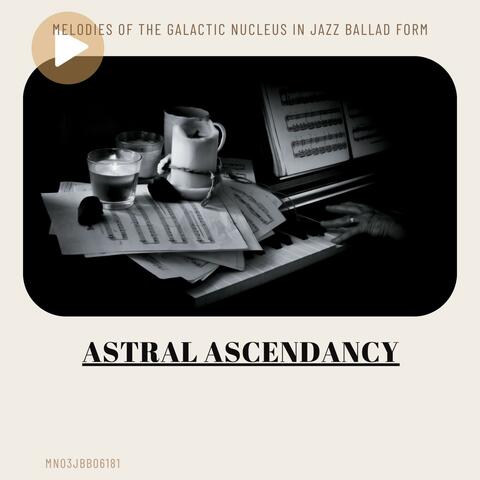 Astral Ascendancy: Melodies of the Galactic Nucleus in Jazz Ballad Form