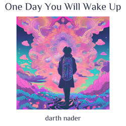 One Day You Will Wake Up