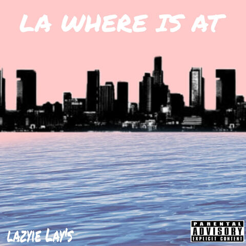 LA WHERE IS AT