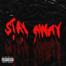 STAY AWAY