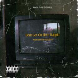 Dont Get On Here Rappin