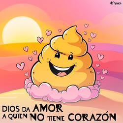 Dios da amor a quien no tiene corazón