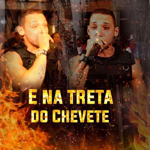E na Treta do Chevete
