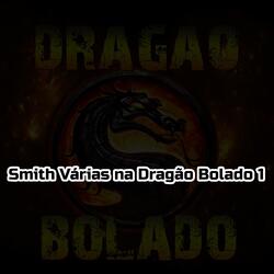 Smith Várias na Dragão Bolado 1