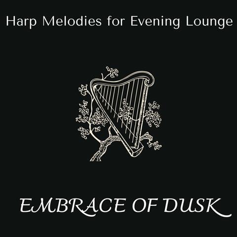 Embrace of Dusk - Harp Melodies for Evening Lounge