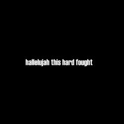 hallelujah this hard fought