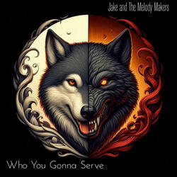 Who You Gonna Serve