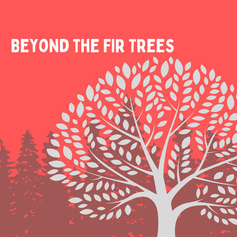Beyond the Fir Trees