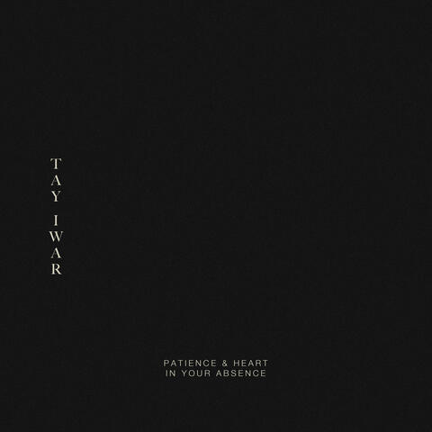 Patience & Heart / In your absence