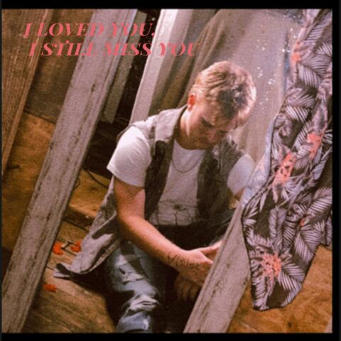 i loved you, i still miss you