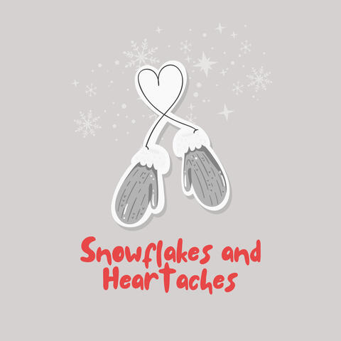 Snowflakes and Heartaches