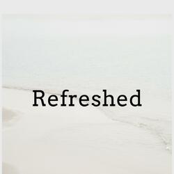 Refreshed