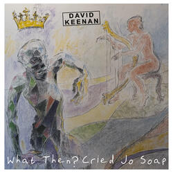 What Then Cried Jo Soap