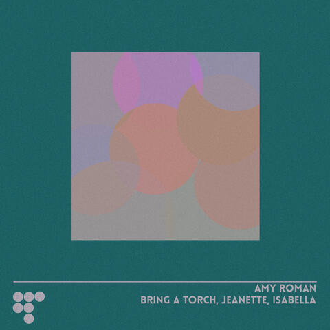 Bring A Torch, Jeanette, Isabella