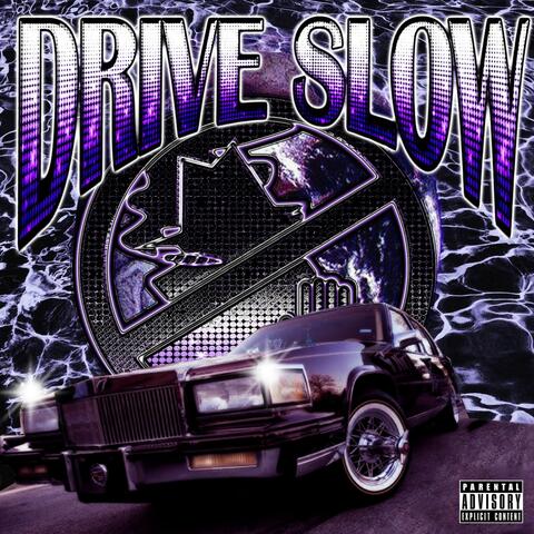 DRIVE SLOW