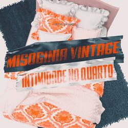 MISOGINIA VINTAGE INTIMIDADE NO QUARTO