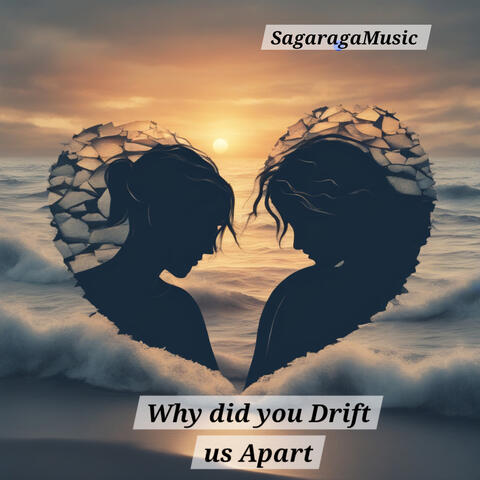 Why did You Drift us Apart