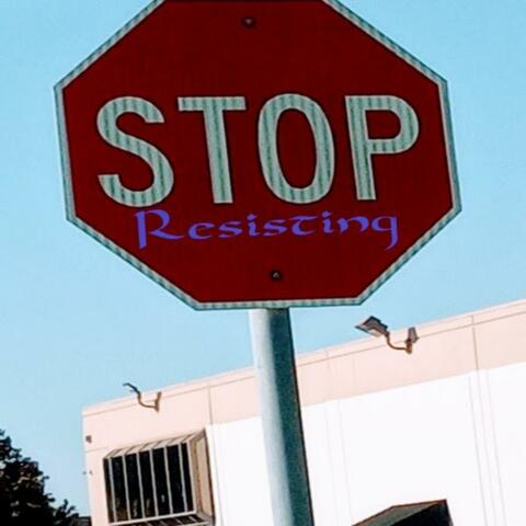 STOP RESISTING