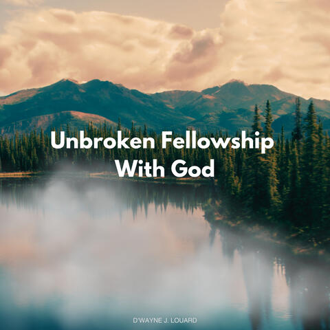 Unbroken Fellowship With God